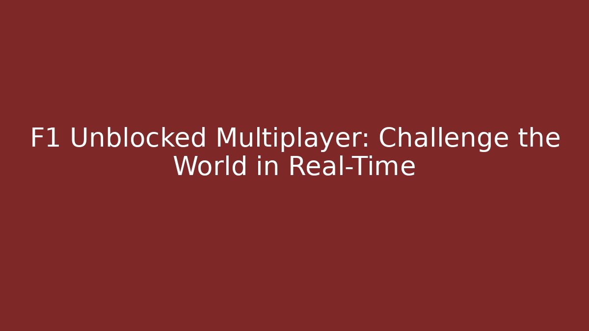 F1 Unblocked Multiplayer: Challenge the World in Real-Time