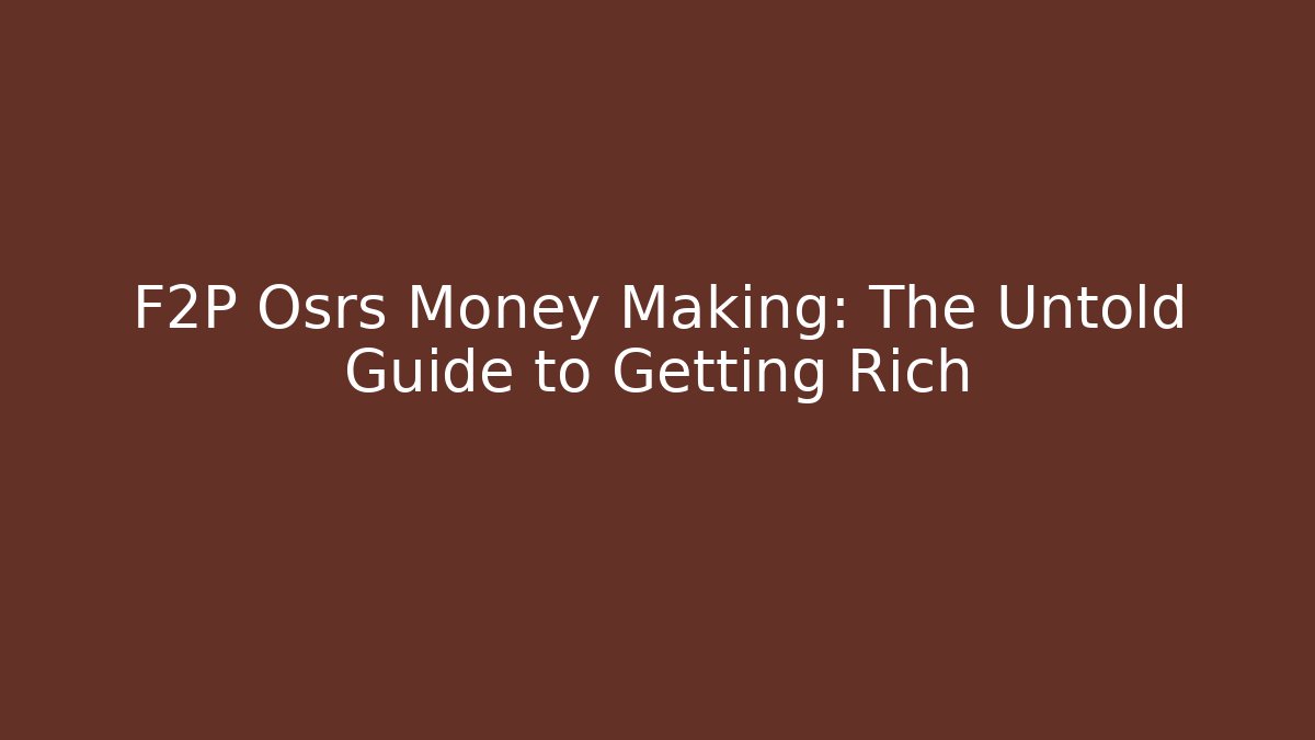 F2P Osrs Money Making: The Untold Guide to Getting Rich