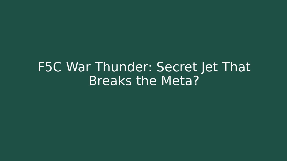 F5C War Thunder: Secret Jet That Breaks the Meta?