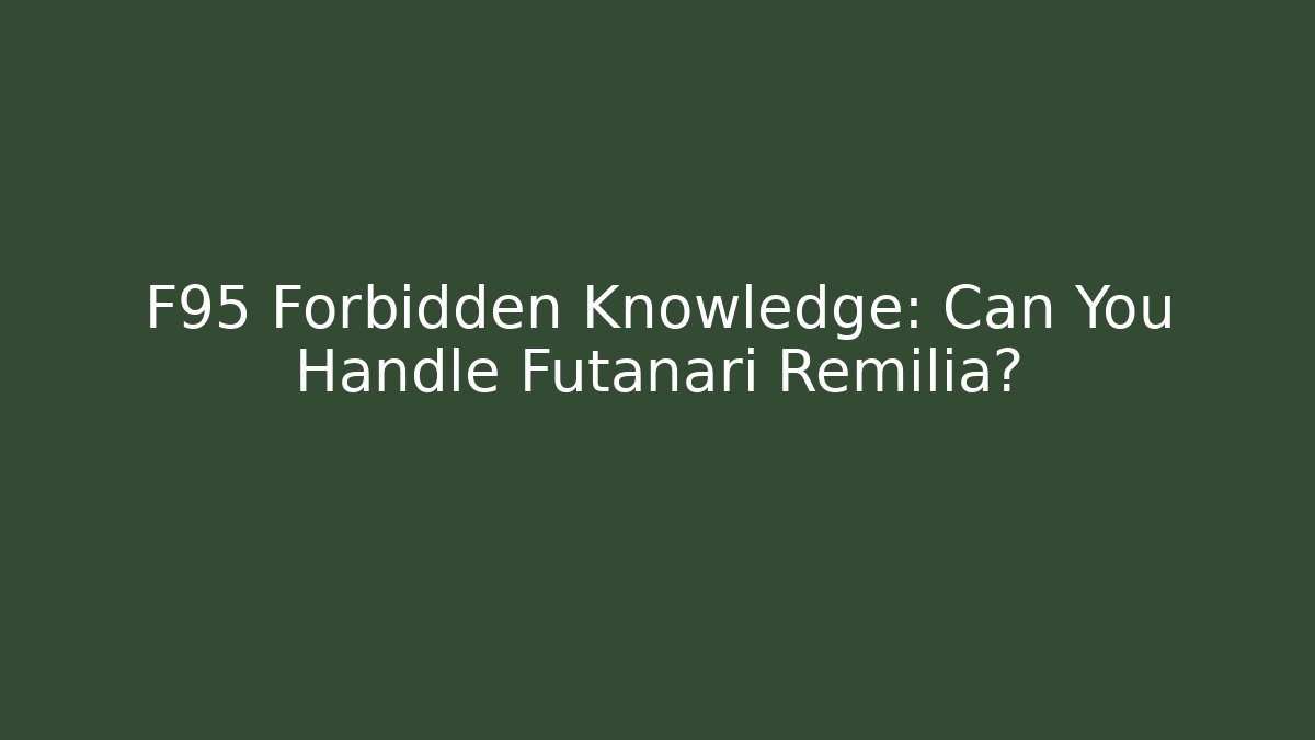 F95 Forbidden Knowledge: Can You Handle Futanari Remilia?