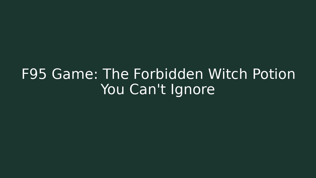 F95 Game: The Forbidden Witch Potion You Can't Ignore - Critter Realm