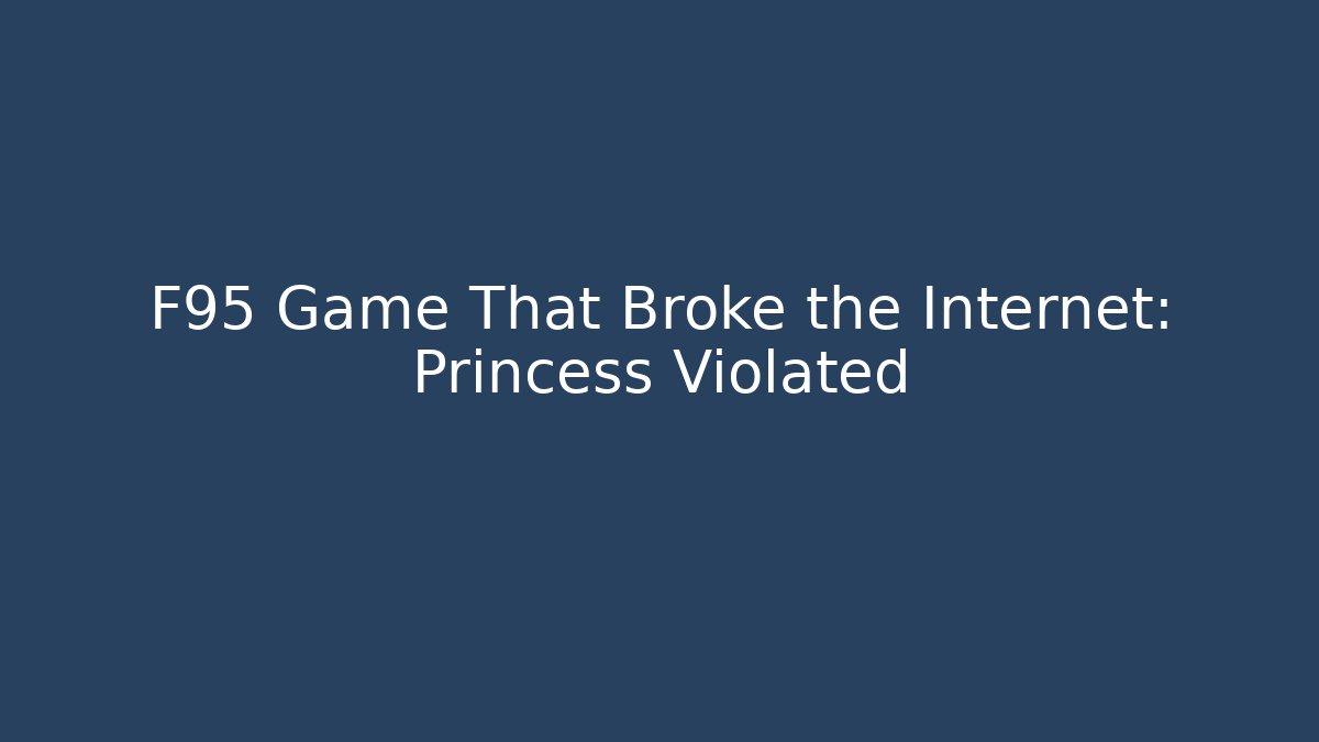 F95 Game That Broke the Internet: Princess Violated