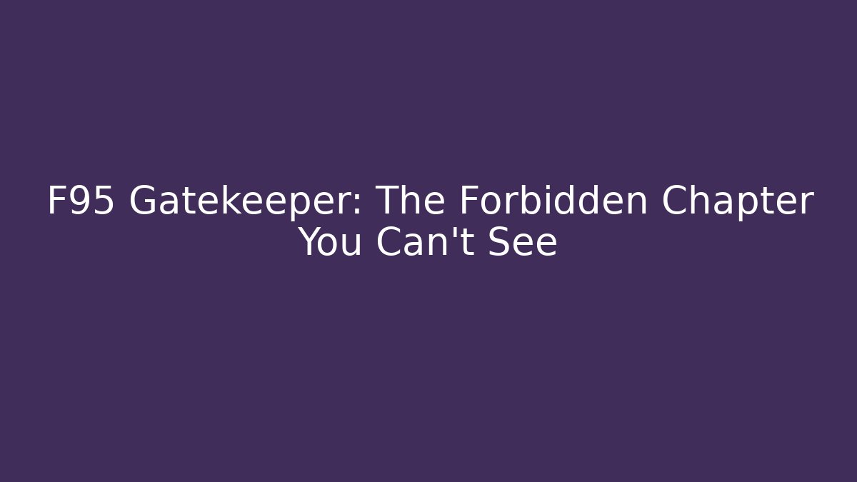 F95 Gatekeeper: The Forbidden Chapter You Can't See
