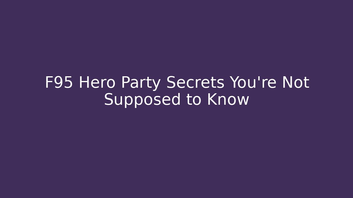 F95 Hero Party Secrets You're Not Supposed to Know
