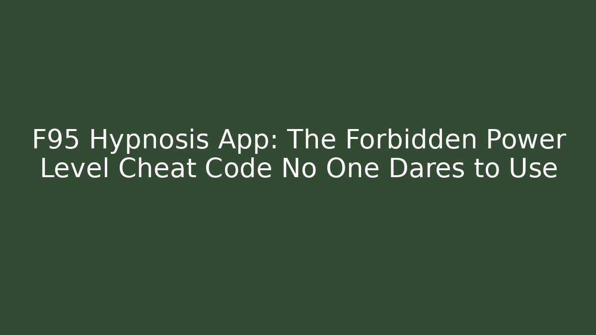 F95 Hypnosis App: The Forbidden Power Level Cheat Code No One Dares to Use