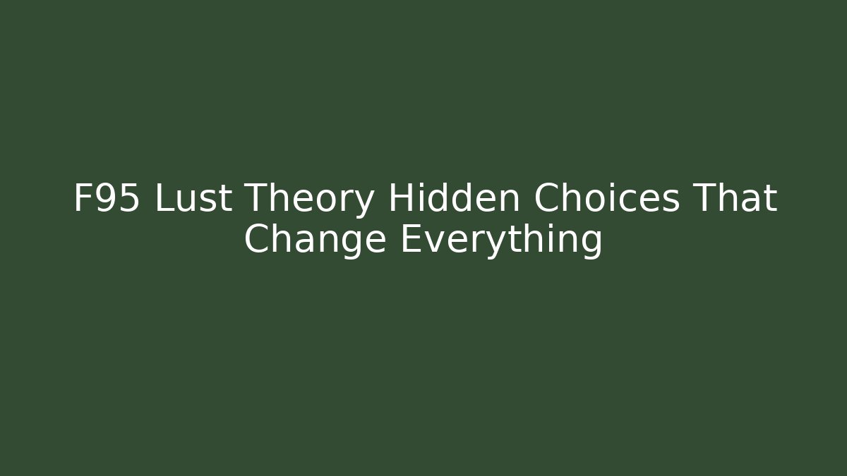 F95 Lust Theory Hidden Choices That Change Everything