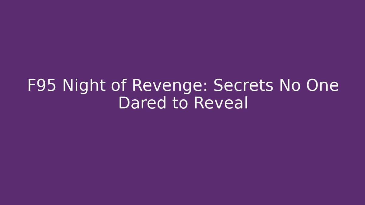 F95 Night of Revenge: Secrets No One Dared to Reveal