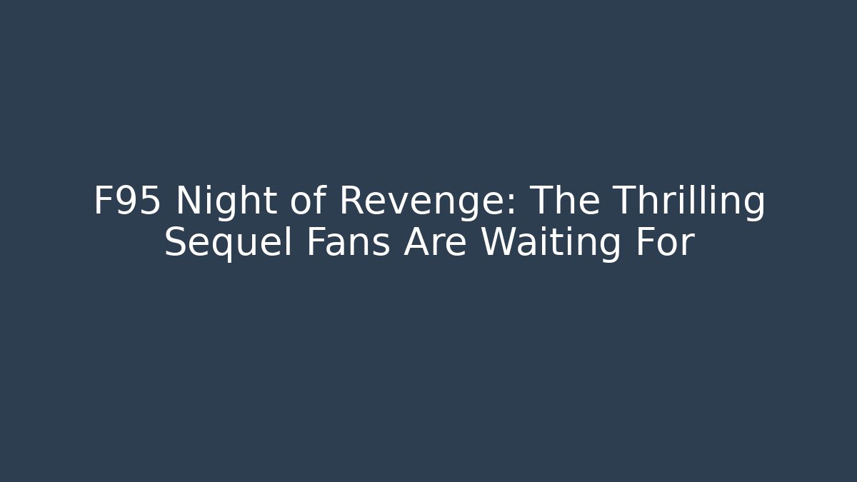 F95 Night of Revenge: The Thrilling Sequel Fans Are Waiting For