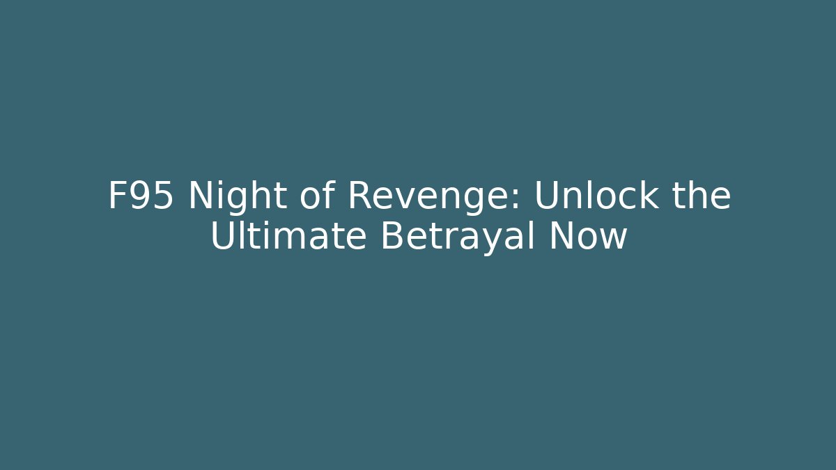 F95 Night of Revenge: Unlock the Ultimate Betrayal Now