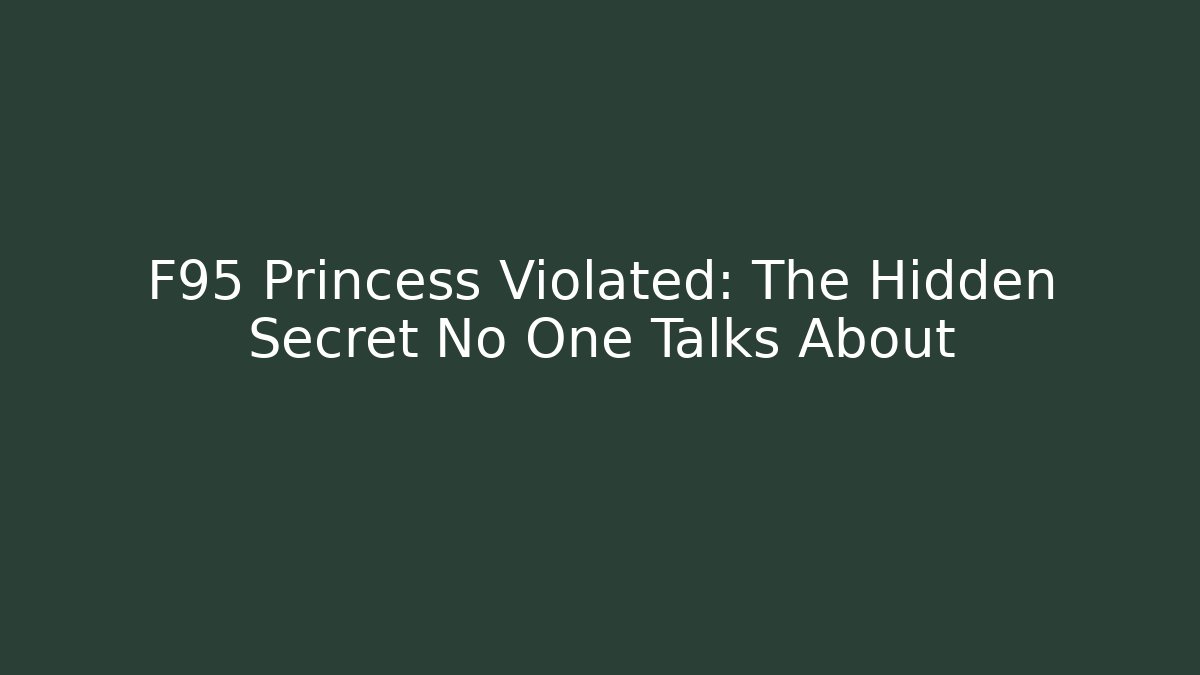 F95 Princess Violated: The Hidden Secret No One Talks About