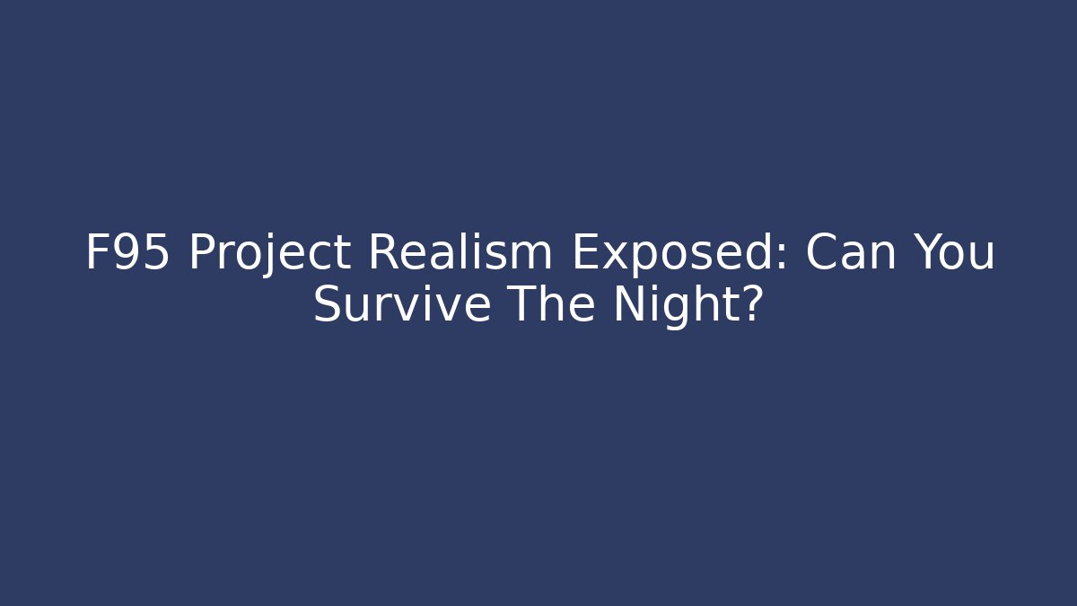 F95 Project Realism Exposed: Can You Survive The Night?