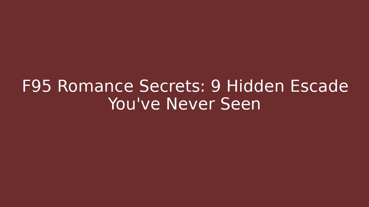 F95 Romance Secrets: 9 Hidden Escade You've Never Seen