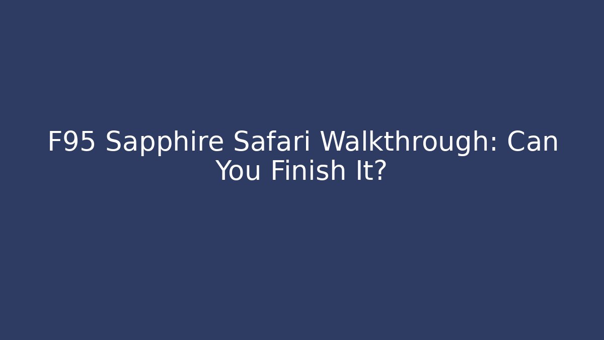 F95 Sapphire Safari Walkthrough: Can You Finish It?