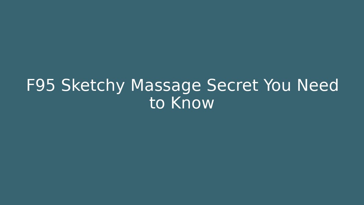 F95 Sketchy Massage Secret You Need to Know