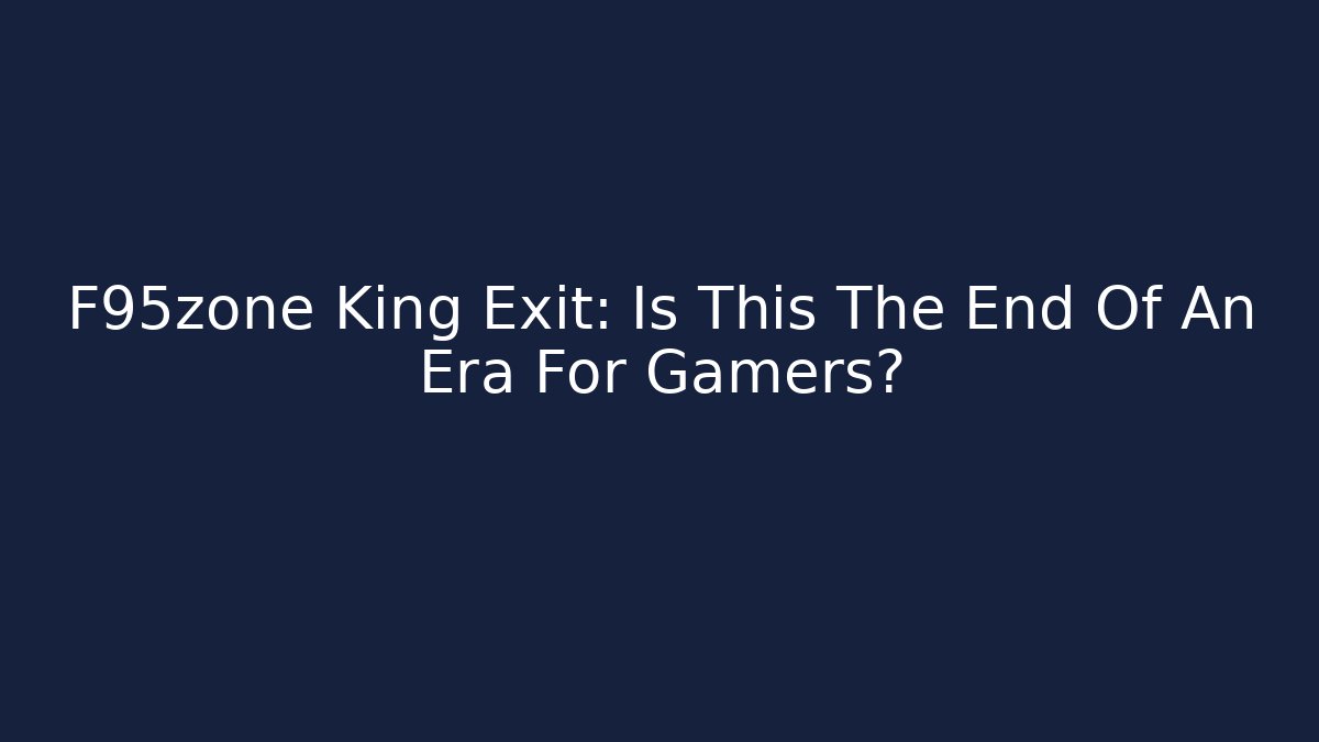 F95zone King Exit: Is This The End Of An Era For Gamers?