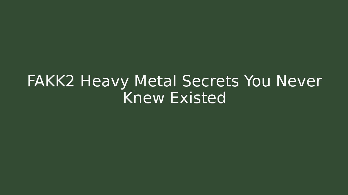 FAKK2 Heavy Metal Secrets You Never Knew Existed - Critter Realm