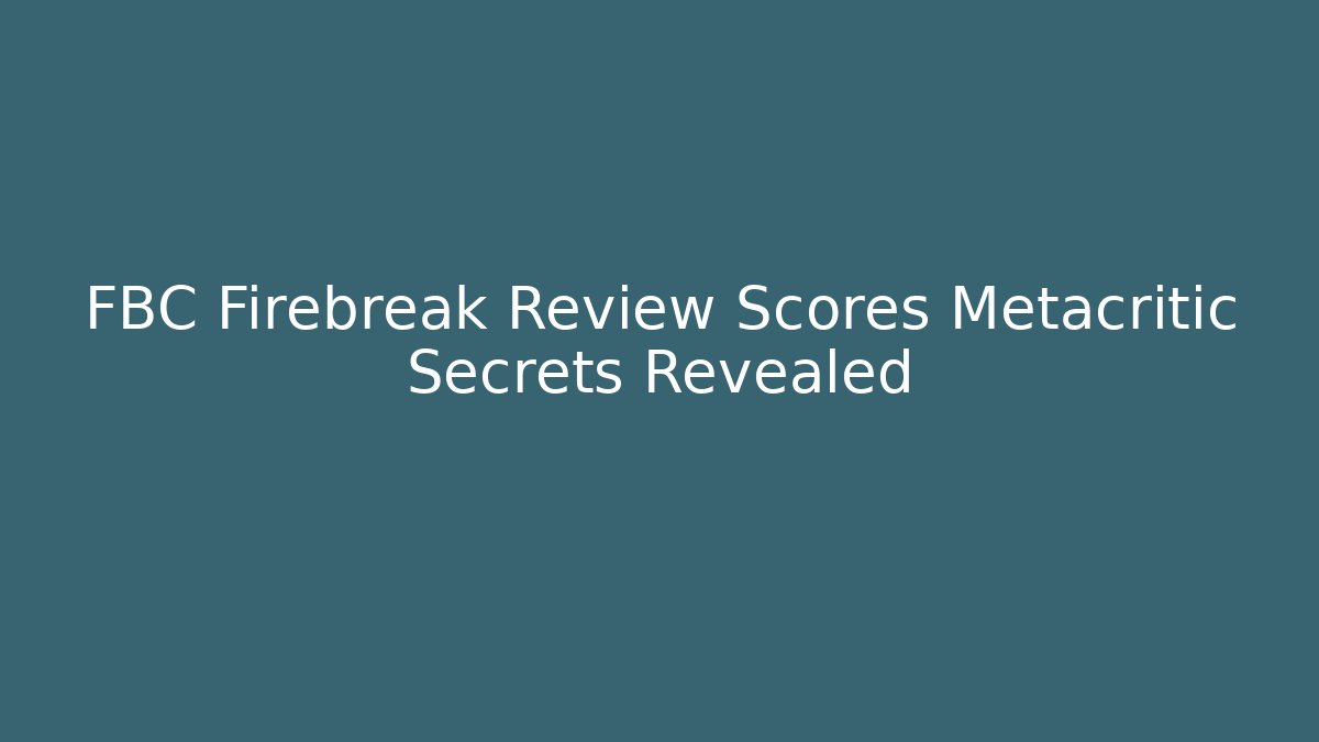 FBC Firebreak Review Scores Metacritic Secrets Revealed