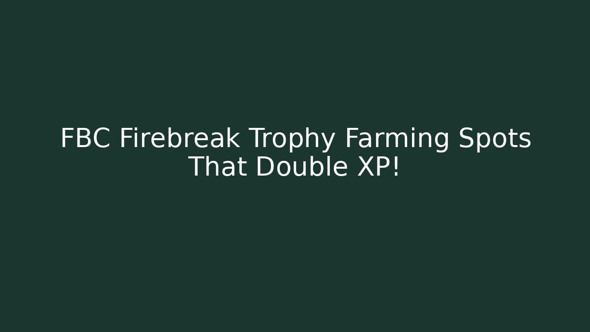FBC Firebreak Trophy Farming Spots That Double XP! - Critter Realm
