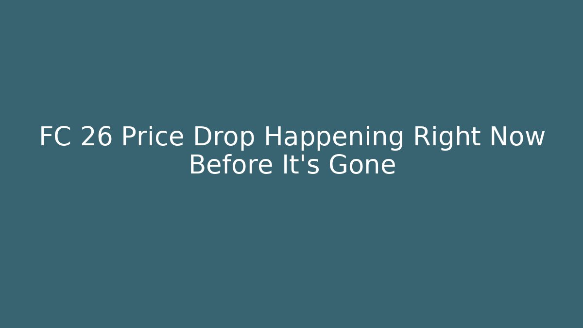 FC 26 Price Drop Happening Right Now Before It’s Gone - Critter Realm