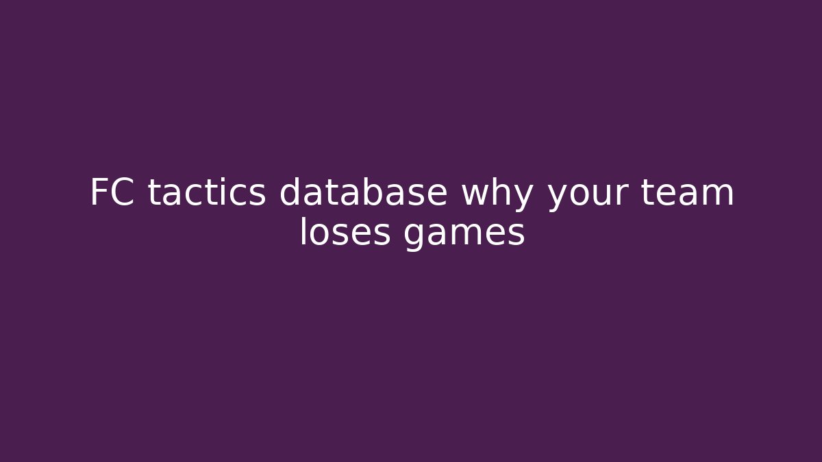 FC tactics database why your team loses games