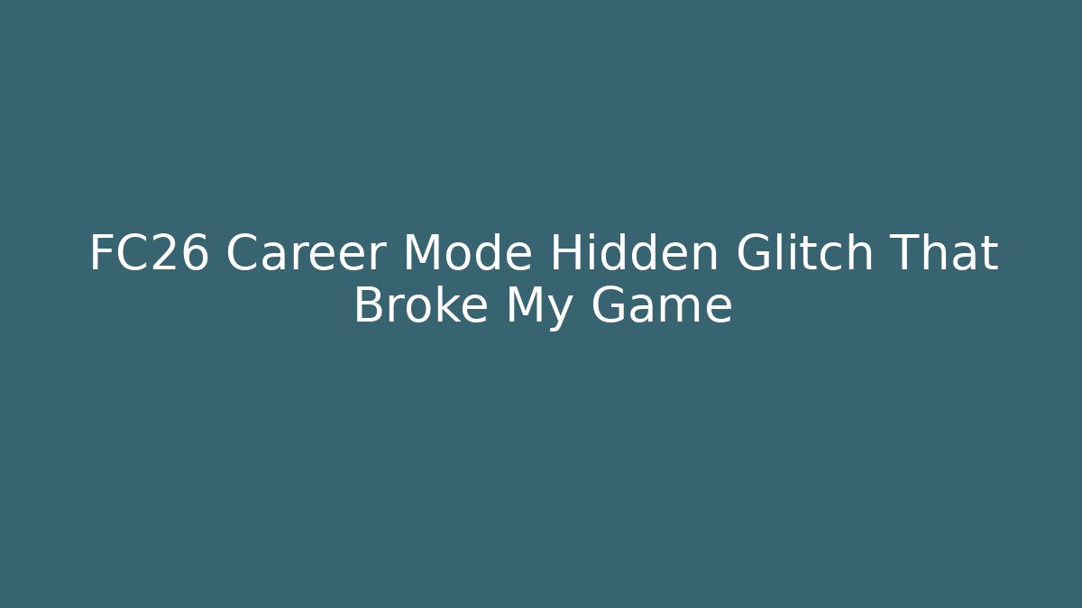 FC26 Career Mode Hidden Glitch That Broke My Game - Critter Realm