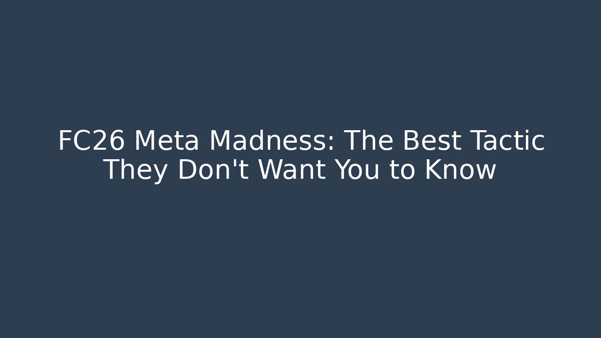 FC26 Meta Madness: The Best Tactic They Don't Want You to Know