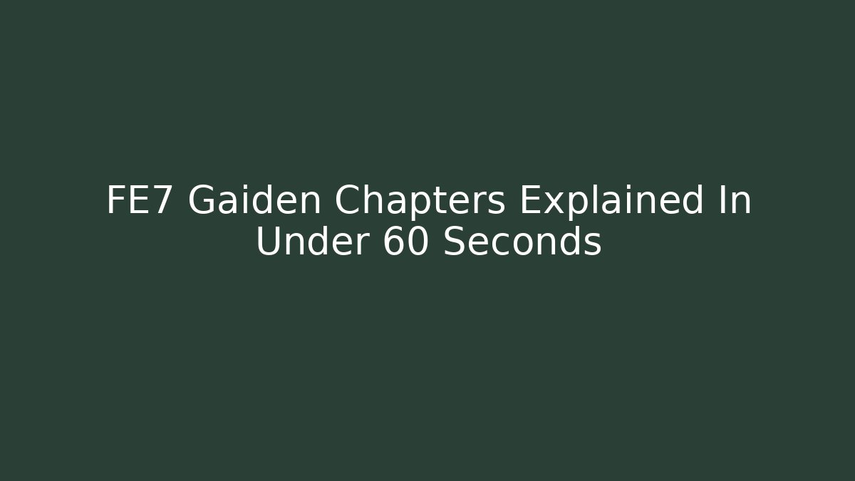 FE7 Gaiden Chapters Explained In Under 60 Seconds - Critter Realm