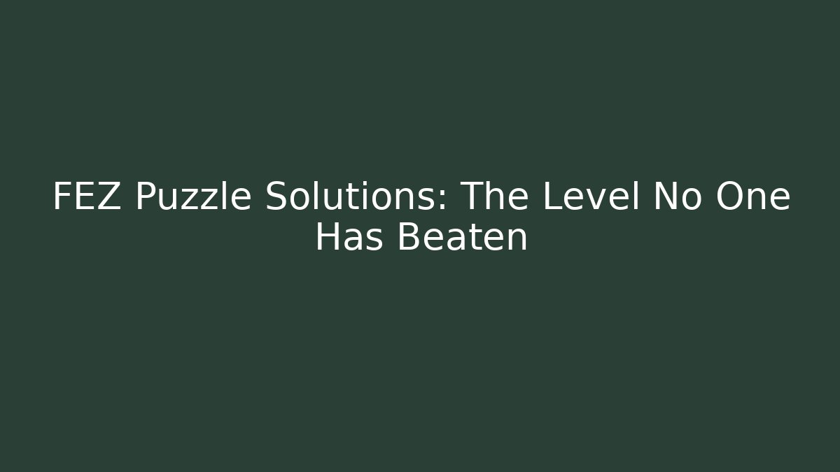 FEZ Puzzle Solutions: The Level No One Has Beaten - Critter Realm