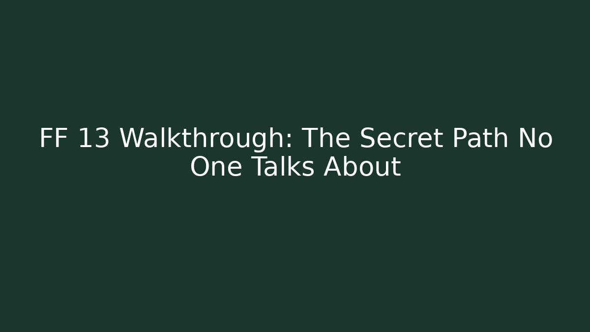 FF 13 Walkthrough: The Secret Path No One Talks About - Critter Realm