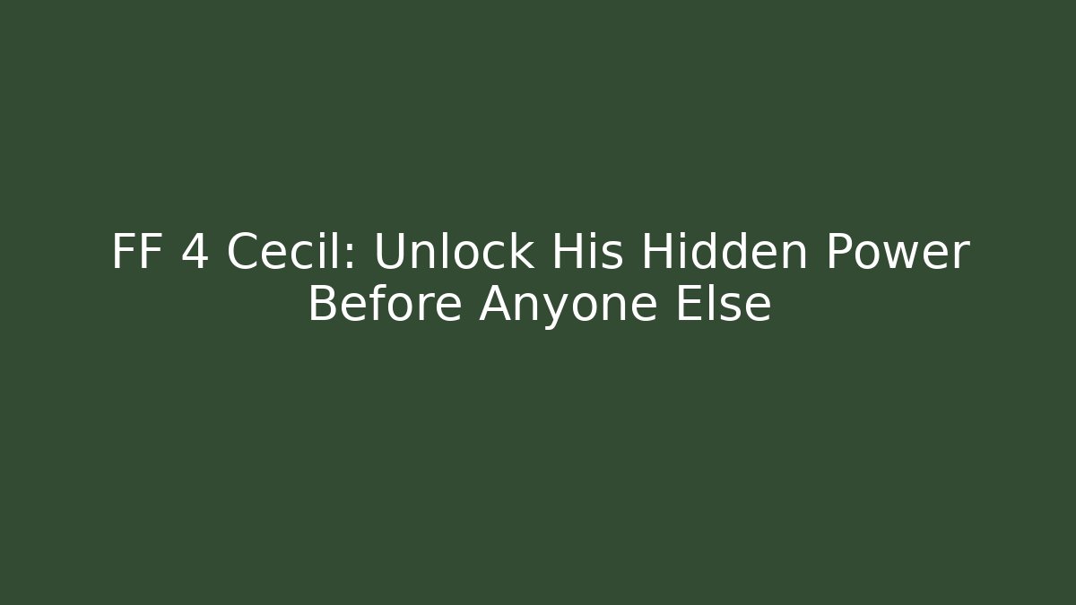FF 4 Cecil: Unlock His Hidden Power Before Anyone Else - Critter Realm