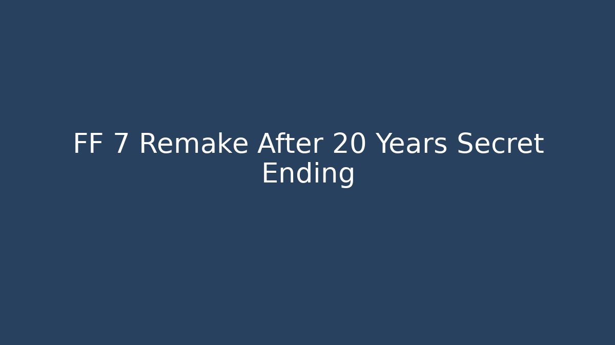 FF 7 Remake After 20 Years Secret Ending - Critter Realm