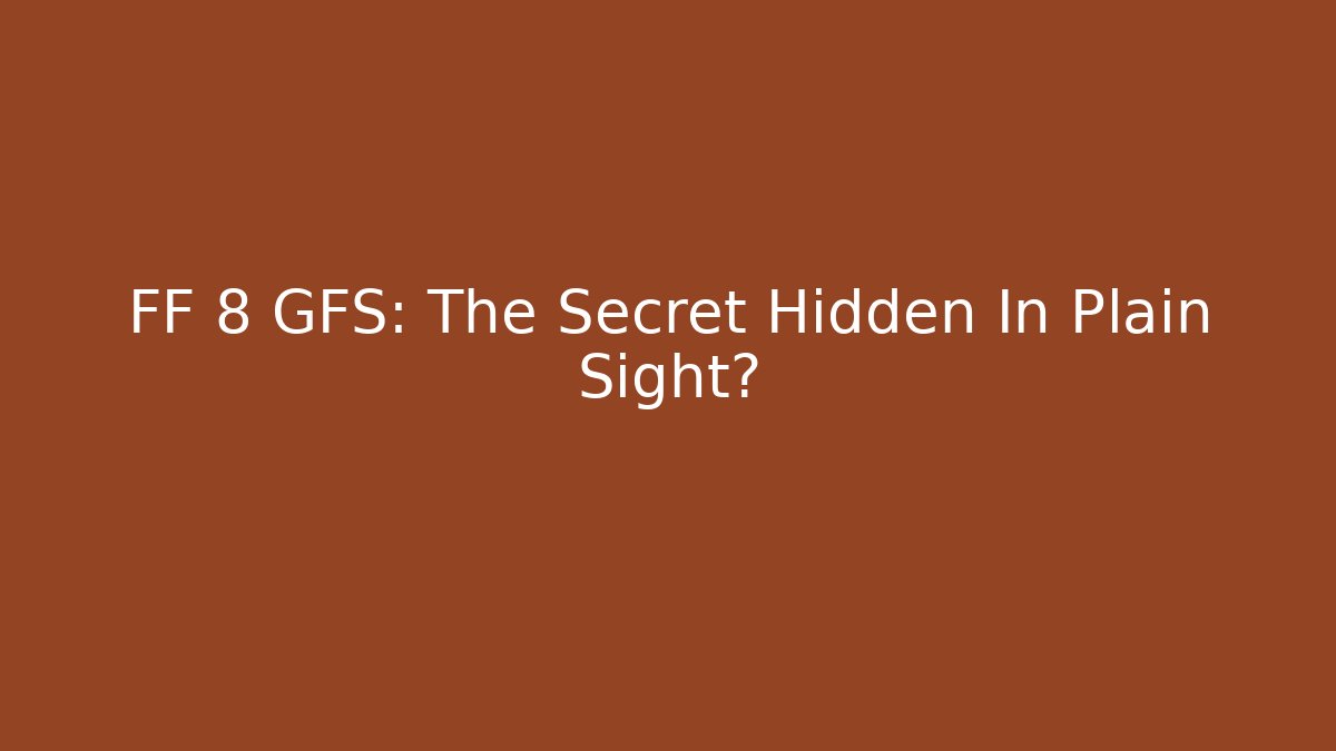 FF 8 GFS: The Secret Hidden In Plain Sight?
