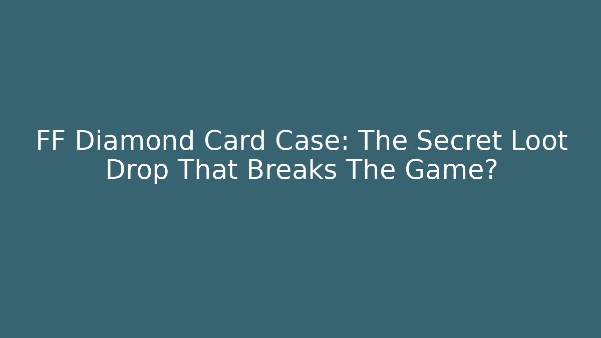 FF Diamond Card Case: The Secret Loot Drop That Breaks The Game?