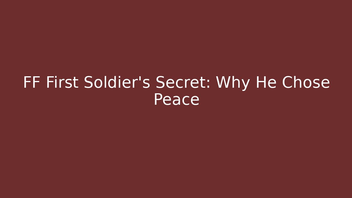 FF First Soldier's Secret: Why He Chose Peace