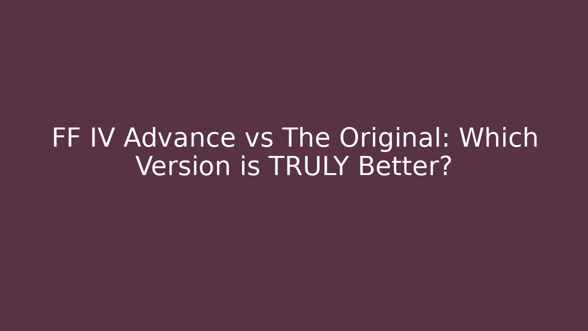 FF IV Advance vs The Original: Which Version is TRULY Better? - Critter Realm