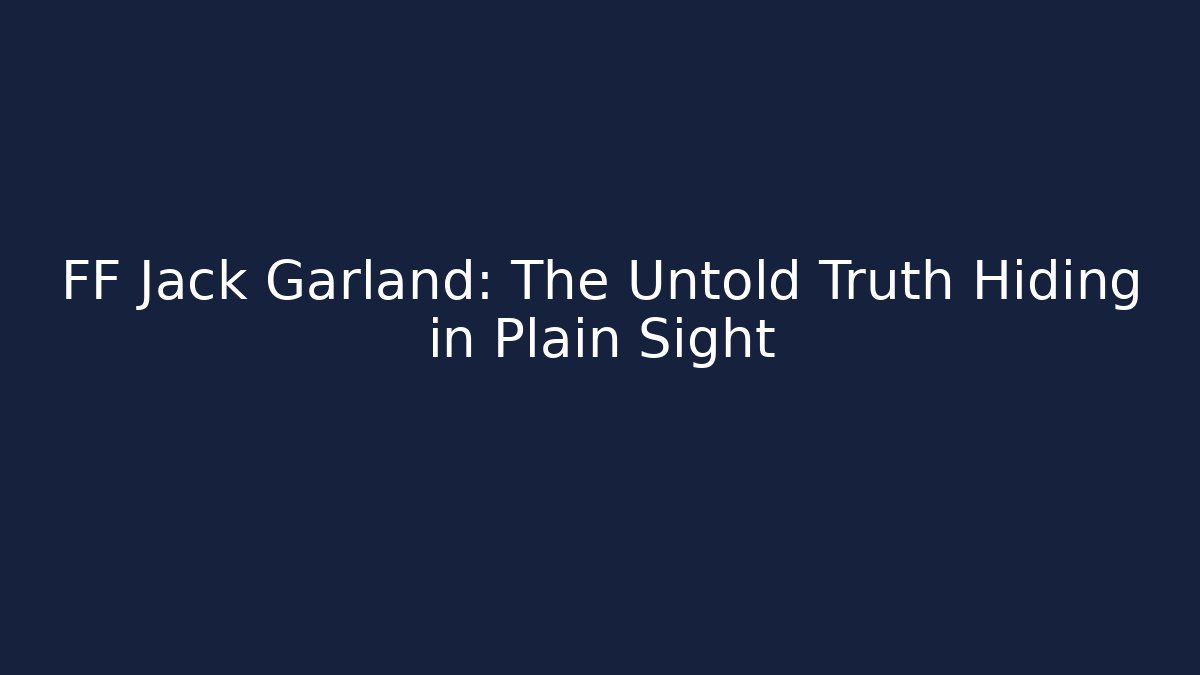 FF Jack Garland: The Untold Truth Hiding in Plain Sight