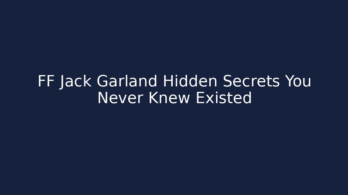 FF Jack Garland Hidden Secrets You Never Knew Existed