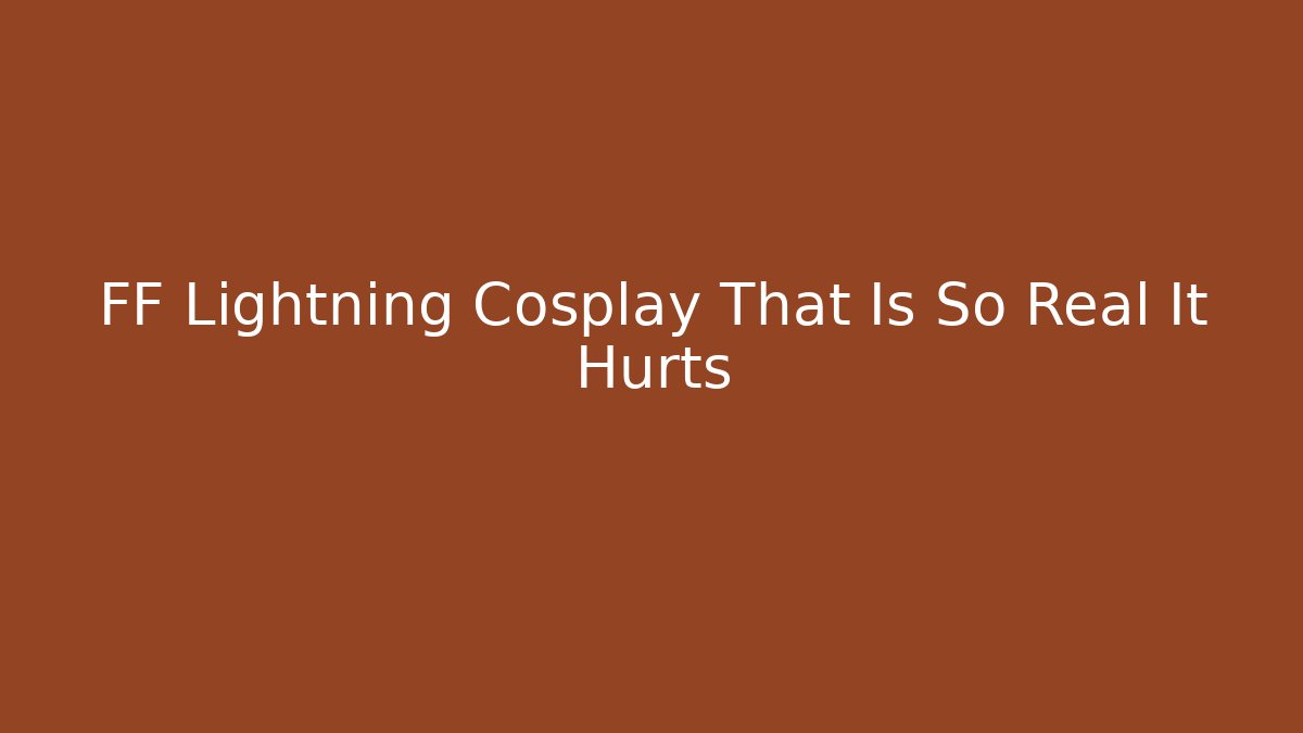 FF Lightning Cosplay That Is So Real It Hurts