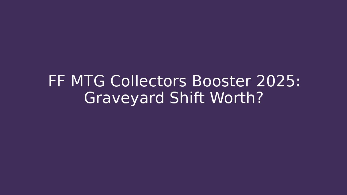 FF MTG Collectors Booster 2025: Graveyard Shift Worth?