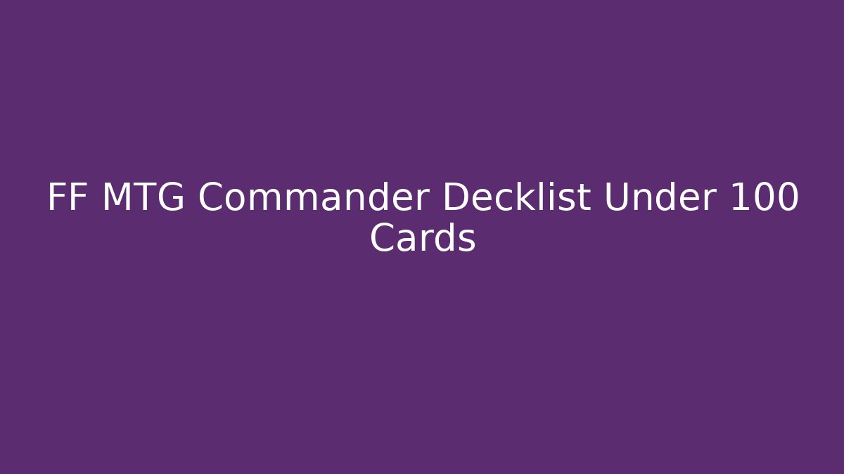 FF MTG Commander Decklist Under 100 Cards - Critter Realm