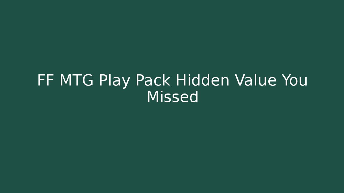 FF MTG Play Pack Hidden Value You Missed - Critter Realm