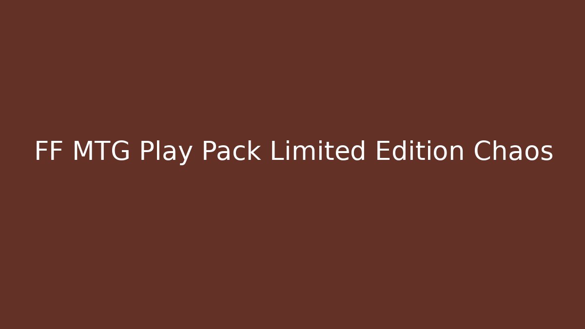 FF MTG Play Pack Limited Edition Chaos