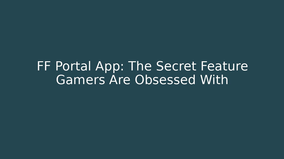 FF Portal App: The Secret Feature Gamers Are Obsessed With