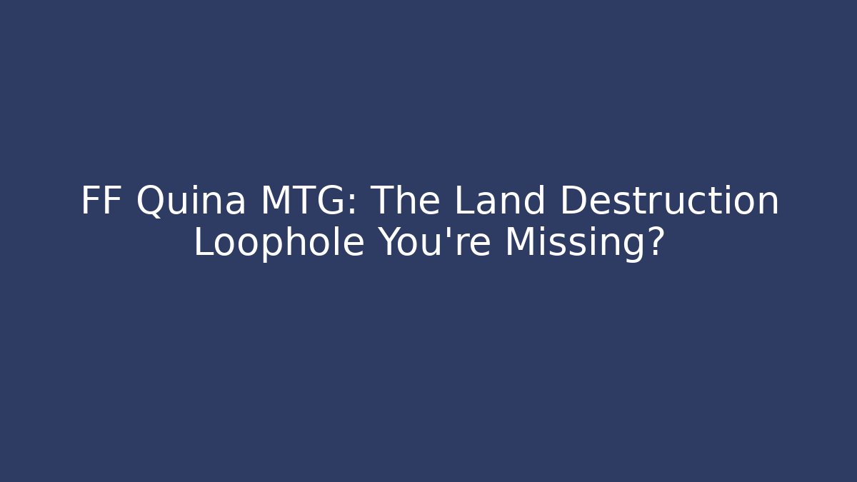 FF Quina MTG: The Land Destruction Loophole You're Missing? - Critter Realm