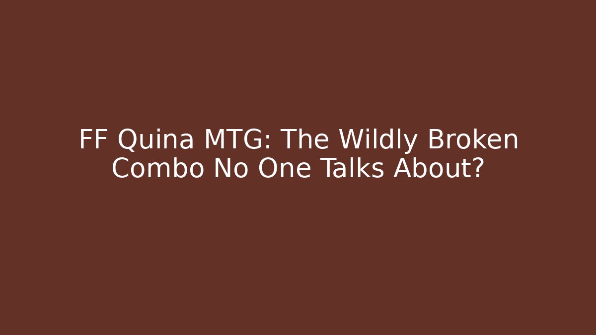 FF Quina MTG: The Wildly Broken Combo No One Talks About?