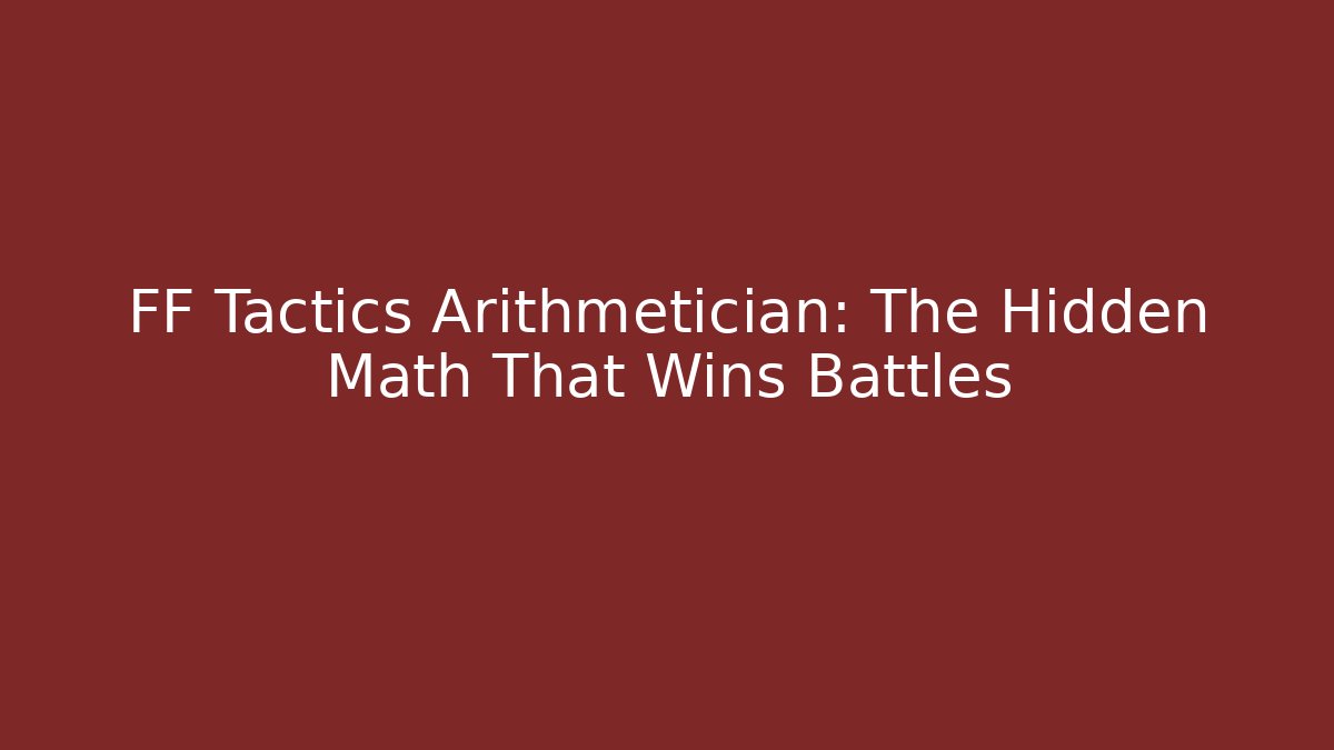 FF Tactics Arithmetician: The Hidden Math That Wins Battles