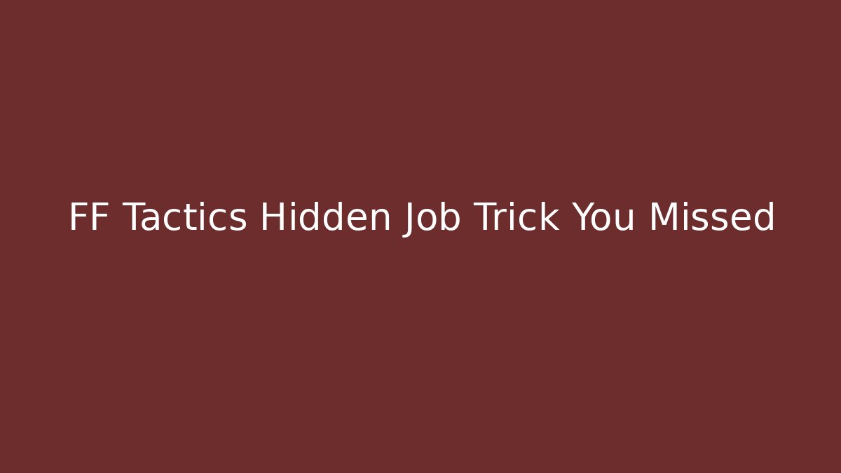 FF Tactics Hidden Job Trick You Missed