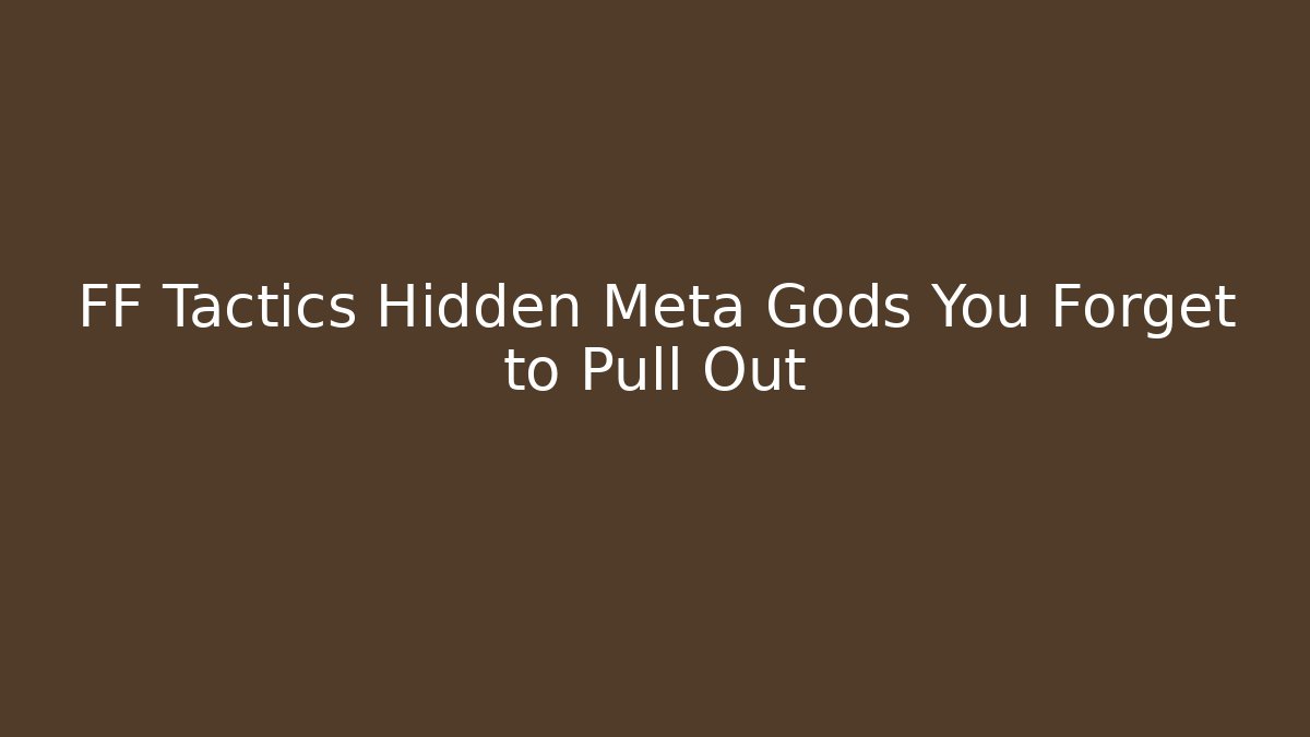 FF Tactics Hidden Meta Gods You Forget to Pull Out - Critter Realm