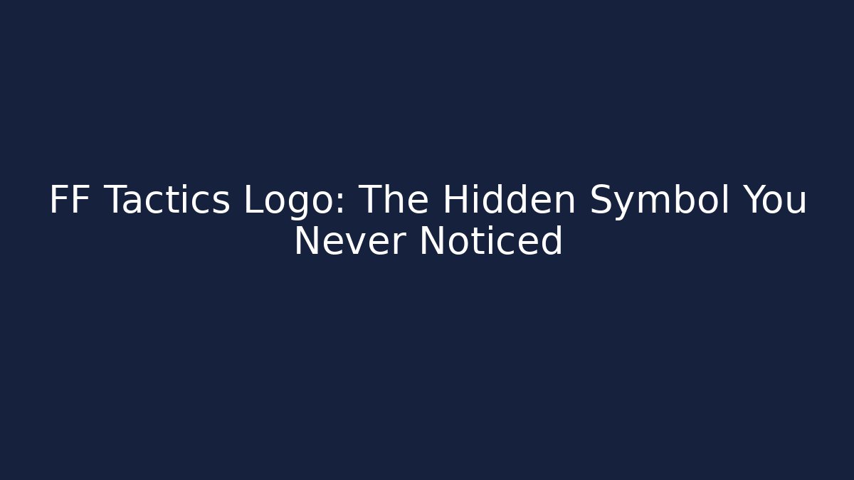 FF Tactics Logo: The Hidden Symbol You Never Noticed