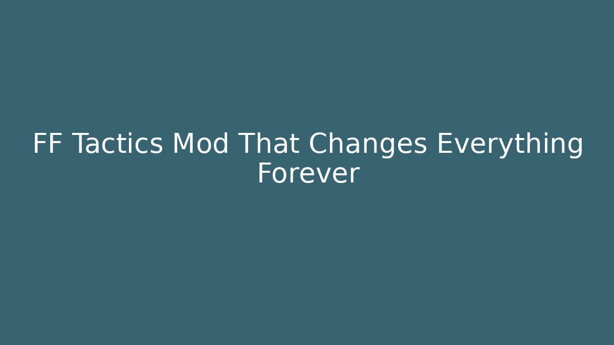 FF Tactics Mod That Changes Everything Forever